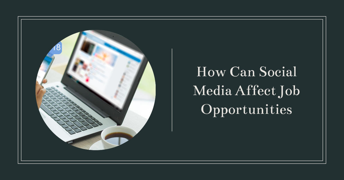 How Can Social Media Affect Job Opportunities