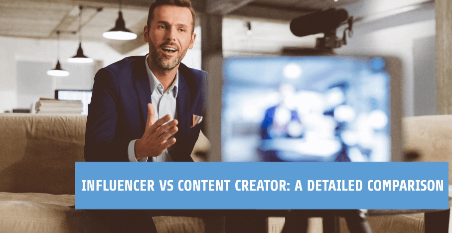 Influencer Vs Content Creator: A Detailed Comparison