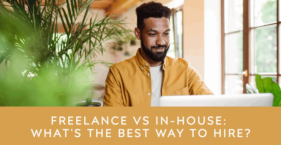 Freelance vs In-House: What’s the Best Way to Hire?